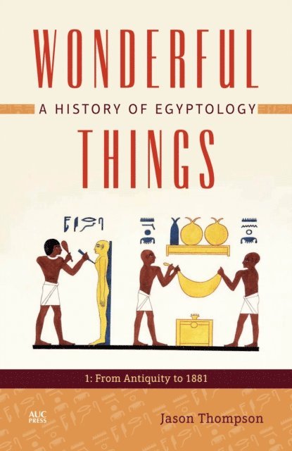 Jason Thompson - Wonderful Things: A History of Egyptology, Volume 1, E-bok