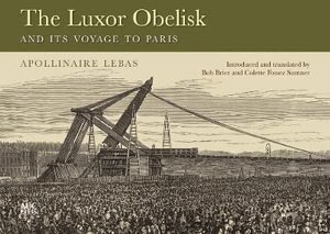 Jean-Baptiste Apollinaire Lebas - Luxor Obelisk and Its Voyage to Paris, Inbunden