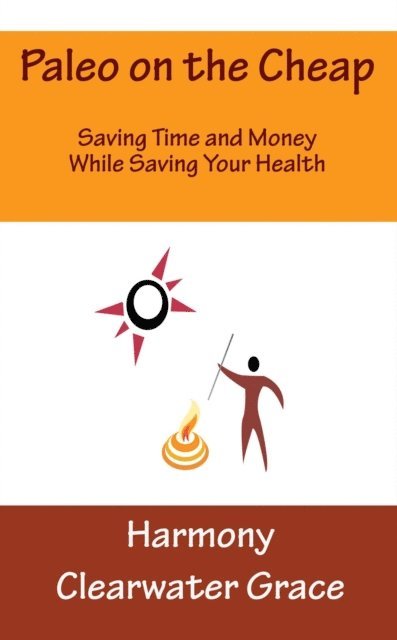 Harmony Clearwater Grace - Paleo on the Cheap: Saving Time and Money While Saving Your Health, E-bok. Tillgänglighet: Lägg i varukorg