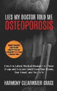 Harmony Clearwater Grace - Lies My Doctor Told Me: Osteoporosis: How the Latest Medical Research on Bone Drugs and Calcium Could Save Your Bones, Your Heart, and Your Li, Häftad. Tillgänglighet: Lägg i varukorg
