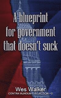 Wes Walker - A Blueprint for Government that Doesn't Suck, Häftad