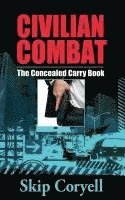 Skip Coryell - Civilian Combat The Concealed Carry Book, Häftad