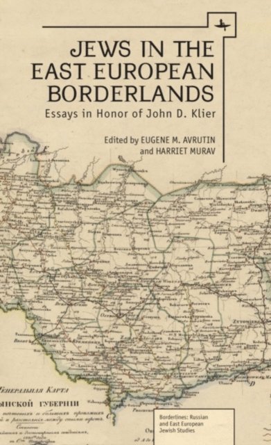 Eugene Avrutin, Harriet Murav - Jews in the East European Borderlands, E-bok