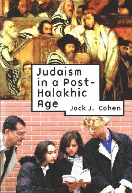 Jack J. Cohen - Judaism in a Post-Halakhic Age, E-bok
