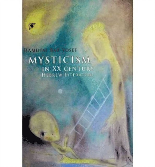 Hamutal Bar-Yosef - Mysticism in Twentieth-Century Hebrew Literature, E-bok