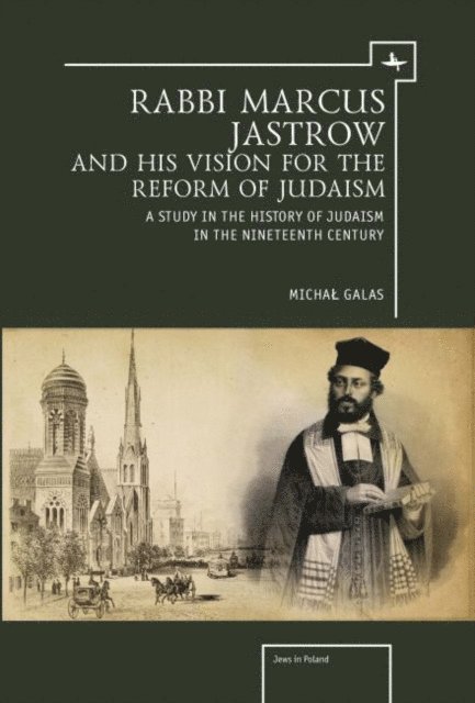 Michal Galas - Rabbi Marcus Jastrow and His Vision for the Reform of Judaism, E-bok