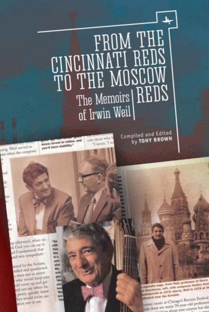 Irwin Weil, N. Anthony Brown - From the Cincinnati Reds to the Moscow Reds, E-bok