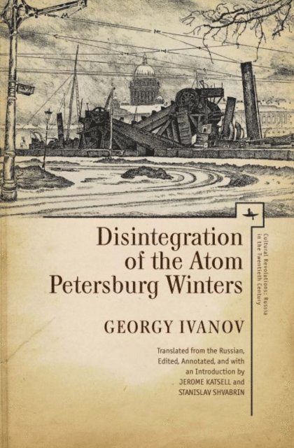 Georgy Ivanov - Disintegration of the Atom and Petersburg Winters, E-bok