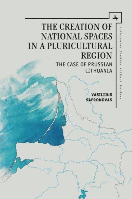 Vasilijus Safronovas - Creation of National Spaces in a Pluricultural Region, E-bok