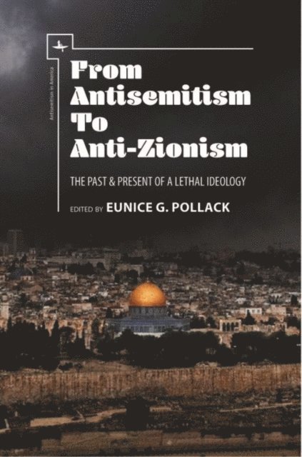 Eunice G. Pollack - From Antisemitism to Anti-Zionism, E-bok