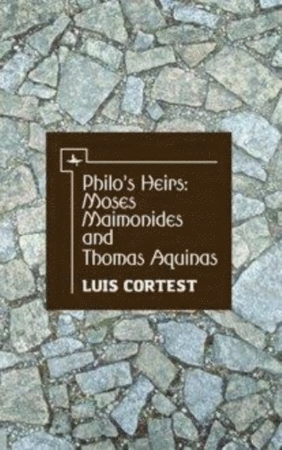 Luis Cortest - Philo's Heirs: Moses Maimonides and Thomas Aquinas, E-bok