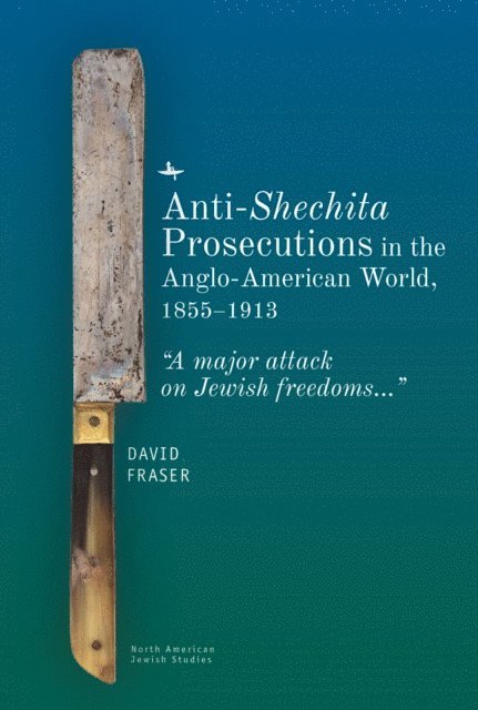 David Fraser - Anti-Shechita Prosecutions in the Anglo-American World, 1855-1913, E-bok