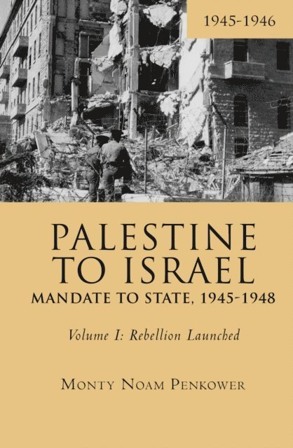Monty Noam Penkower - Palestine to Israel: Mandate to State, 1945-1948 (Volume I), E-bok