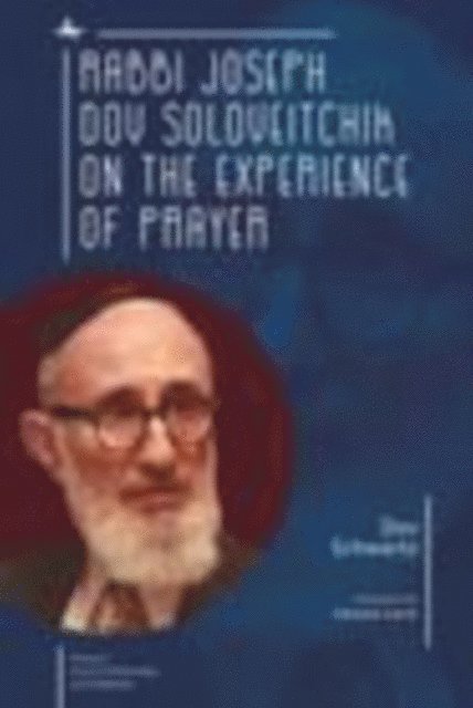 Dov Schwartz - Rabbi Joseph Dov Soloveitchik on the Experience of Prayer, E-bok