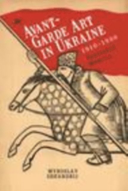 Myroslav Shkandrij - Avant-Garde Art in Ukraine, 1910-1930, E-bok