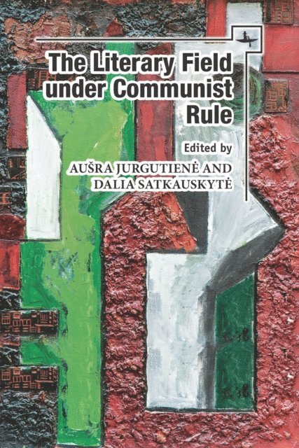 Dalia Satkauskyte, Ausra Jurgutiene - Literary Field under Communist Rule, E-bok