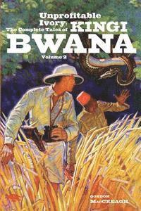 Gordon Maccreagh - Unprofitable Ivory: The Complete Tales of Kingi Bwana, Volume 2, Häftad