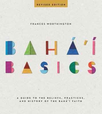 Frances Worthington - Baha'i Basics: A Guide to the Beliefs, Practices, and History of the Baha'i Faith, Häftad