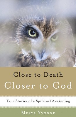 Meryl Yvonne - Closer to Death, Closer to God: True Stories of a Spiritual Awakening, Häftad