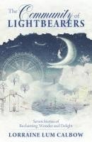 Lorraine Lum Calbow - The Community of Lightbearers: Seven Stories of Reclaiming Wonder and Delight, Häftad