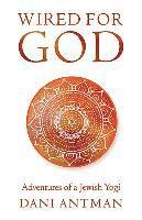 Dani Antman - Wired for God: Adventures of a Jewish Yogi, Häftad