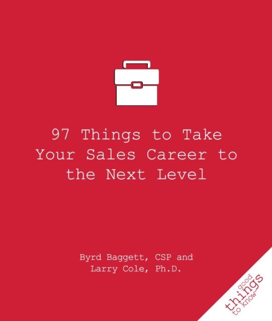 Larry Cole, Byrd Baggett - 97 Things to Take Your Sales Career to the Next Level, E-bok