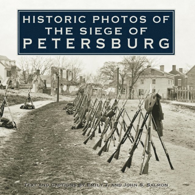 John S Salmon - Historic Photos of the Siege of Petersburg, E-bok