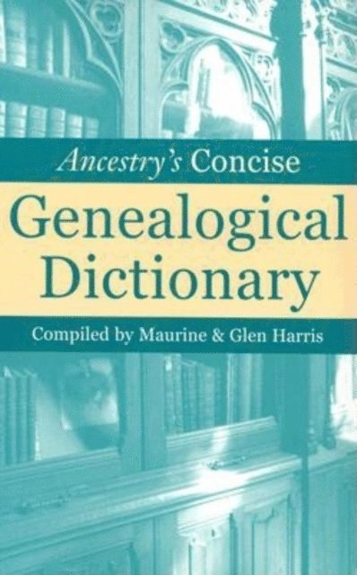 Ancestry's Concise Genealogical Dictionary, E-bok