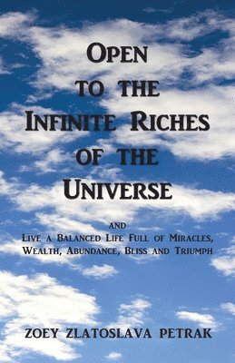 Zoey Zlatoslava Petrak - Open to the Infinite Riches of the Universe, Häftad