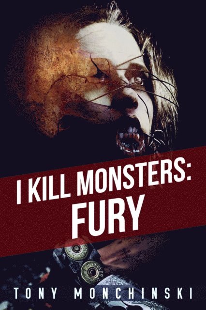 Tony Monchinski - I Kill Monsters: Fury (Book 1), E-bok