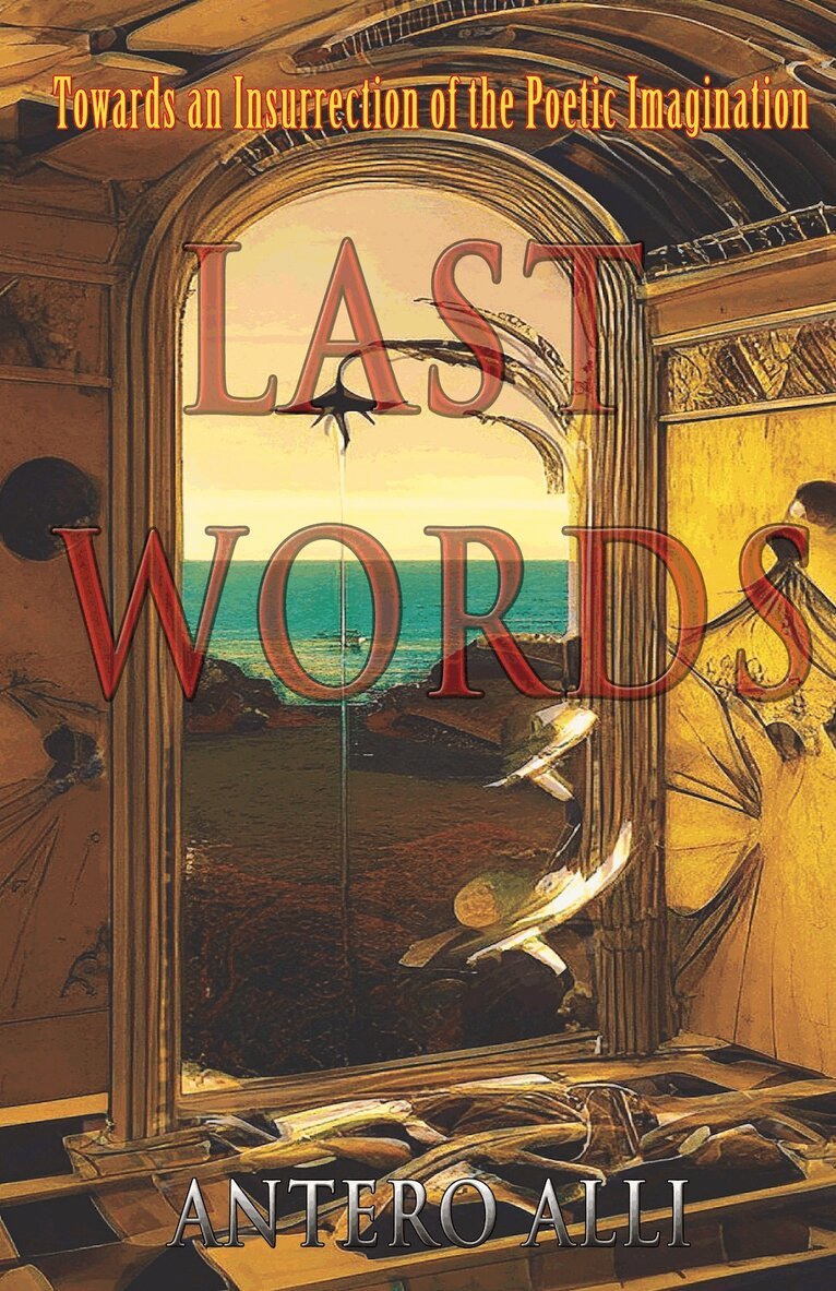 Alli Antero - Last Words: Towards an Insurrection of the Poetic Imagination, Häftad