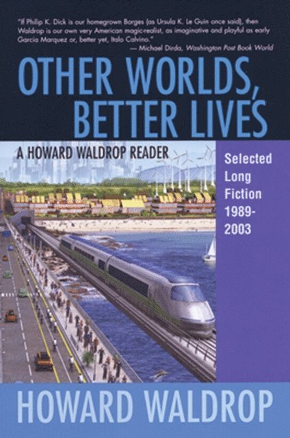 Howard Waldrop - Other Worlds, Better Lives, E-bok