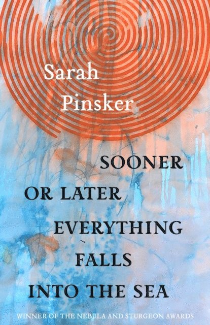 Sarah Pinsker - Sooner or Later Everything Falls Into the Sea, E-bok