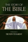 The Story of the Bible: Volume II The New Testament