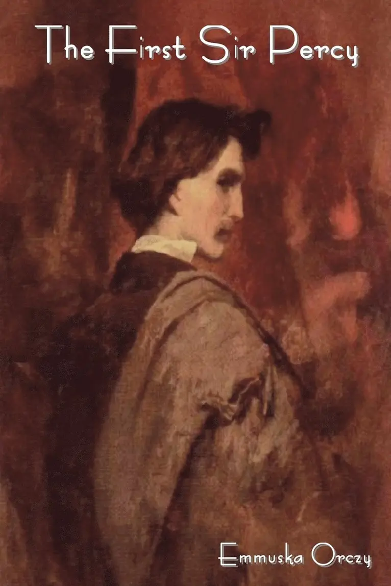 Emmuska Baroness Orczy - First Sir Percy, Häftad. Tillgänglighet: Lägg i varukorg