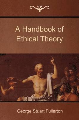 George Stuart Fullerton - Handbook of Ethical Theory, Häftad