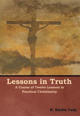 H Emilie Cady - Lessons in Truth, Inbunden