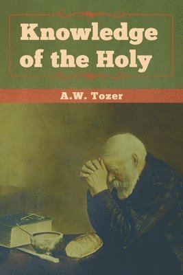 A W Tozer - Knowledge of the Holy, Häftad