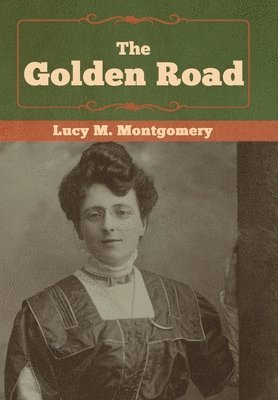 Lucy M Montgomery - Golden Road, Inbunden