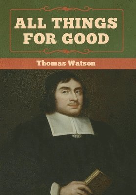 Thomas Watson - All Things for Good, Inbunden