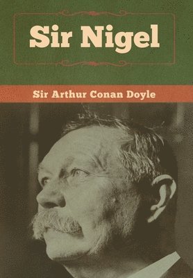Arthur Conan Doyle - Sir Nigel, Inbunden