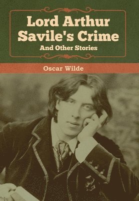 Oscar Wilde - Lord Arthur Savile's Crime and Other Stories, Inbunden