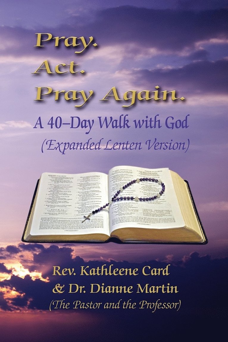 Kathleene Card, Dianne Martin - Pray. ACT. Pray Again. a 40-Day Walk with God (Expanded Lenten Edition), Häftad