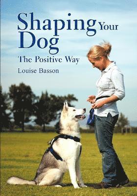 Shaping Your Dog: The Positive Way