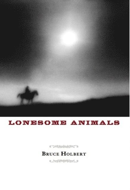 Bruce Holbert - Lonesome Animals, E-bok