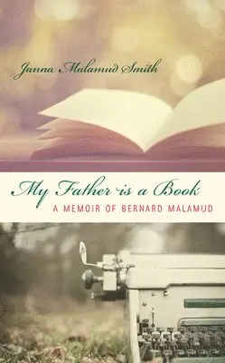 Janna Malamud Smith - My Father is a Book: A Memoir of Bernard Malamud, Häftad. Tillgänglighet: Lägg i varukorg