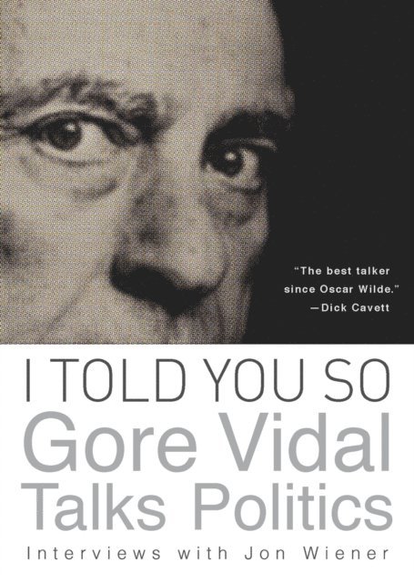 Gore Vidal, Jon Wiener - I Told You So: Gore Vidal Talks Politics, E-bok