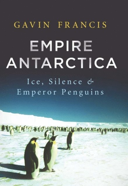 Gavin Francis - Empire Antarctica, E-bok