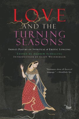 Andrew Schelling - Love and the Turning Seasons: India's Poetry of Spiritual & Erotic Longing, Häftad