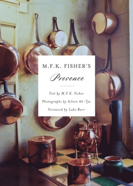 Aileen Ah-Tye, M. F. K. Fisher - M.F.K. Fisher's Provence, E-bok